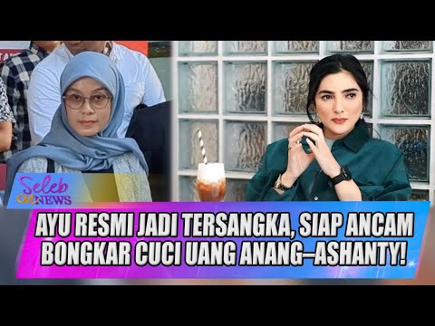 MAKIN PANAS! AYU RESMI JADI TERSANGKA, SIAP ANCAM BONGKAR CUCI UANG ANANG-ASHANTY! - SELEB ON NEWS