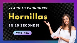 How to pronounce Hornillas