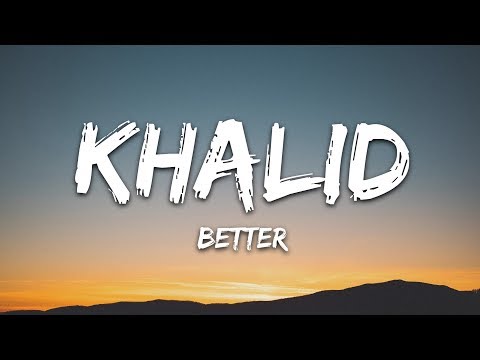 Khalid - Better (Lyrics)