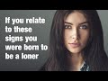 11 Signs You Were Born To Be A Loner