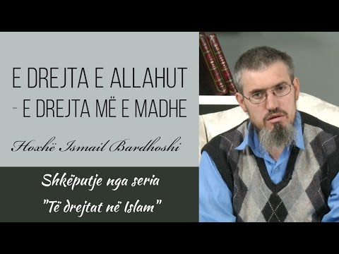 E drejta e Allahut - e drejta më e madhe  | Hoxhë Ismail Bardhoshi
