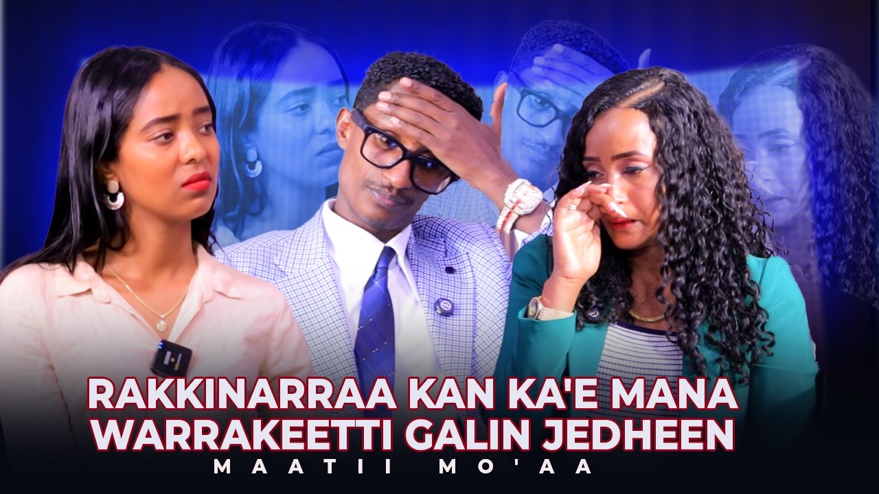 Rakkinarraa kan ka'e Mana Warrakeetti galin jedheen !Maatii Mo'aa