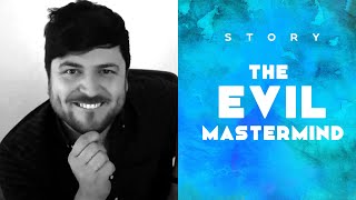 THE EVIL MASTERMIND /  STORY