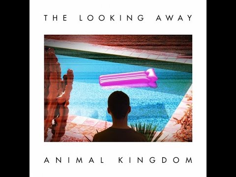 Animal Kingdom - The Looking Away (FULL ALBUM) [2012]