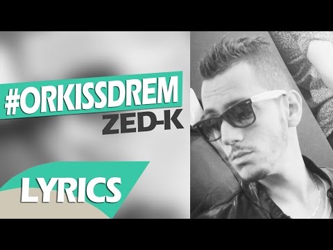 Zed-k - ORKISSDREAM (Lyrics كلمات )