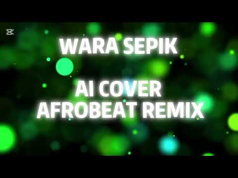 Wara Sepik by Felix Yausi (AI Afrobeat Highlife Remix)