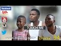 TOUCH ME (Mark Angel Comedy) (Episode 94)