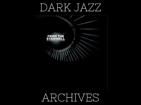 The Kilimanjaro Darkjazz Ensemble - From The Stairwell (Full Album)