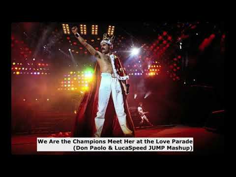 WE ARE THE CHAMPIONS MEET HER LOVE PARADE (LUCAPEED & DON PAOLO JUMP MASHUP)