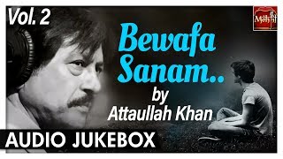 Bewafa Sanam Vol.2 | Attaullah Khan Sad Songs | Most Popular Romantic Songs