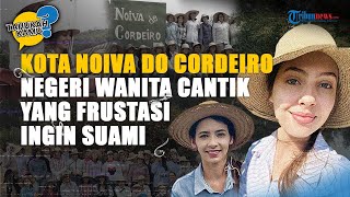 Fakta Kota Noiva Do Cordeiro yang Dihuni Banyak Wanita Cantik, Gadis-gadis Frustasi Tidak Ada Pria