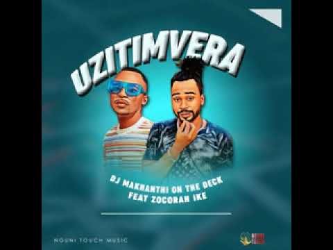 Uzitimvera (DJ Makhathi ft Zocorah Ike)