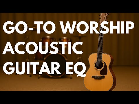 Go to EQ for Worship Acoustic Guitar