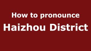 How to pronounce Haizhou District