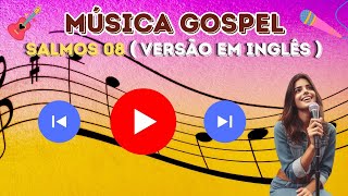 ?? MÚSICA GOSPEL | MUSICA DO SALMOS 08 (VERSÃO EM INGLÊS) LOUVOR GOSPEL #gospel  #musica  #music