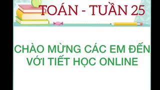 TUẦN 25 - TOÁN:  Bài toán liên quan đến rút về đơn vị