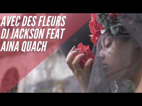 Dj Jackson feat Aina Quach - Avec Des Fleurs