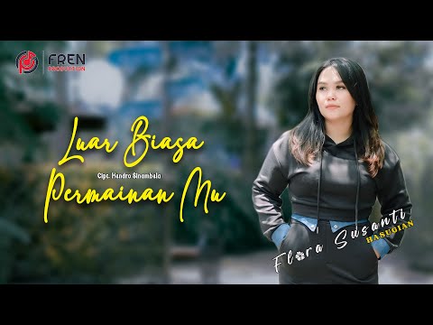 FLORA SUSANTI HASUGIAN II LUAR BIASA PERMAINANMU (OFFICIAL MUSIC VIDEO)