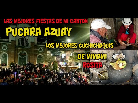 LO MEJOR DE MI  CANTÓN  PUCARÁ AZUAY SON LAS FIESTAS Y LOS CUCHICHAQUIS DE MI MAMI ROSITA