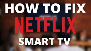 Netflix doesn’t work on Smart TV (SOLVED)