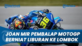 Terpesona akan Antusias Masyarakat Indonesia, Joan Mir Pembalap MotoGP Berniat Liburan ke Lombok