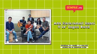 Ada Cara-Ismail Izzani ft Le' Lagoo Band | Gempak TV
