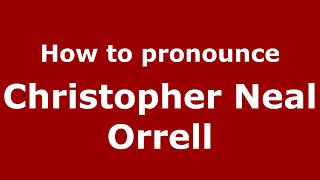 How to pronounce Christopher Neal Orrell