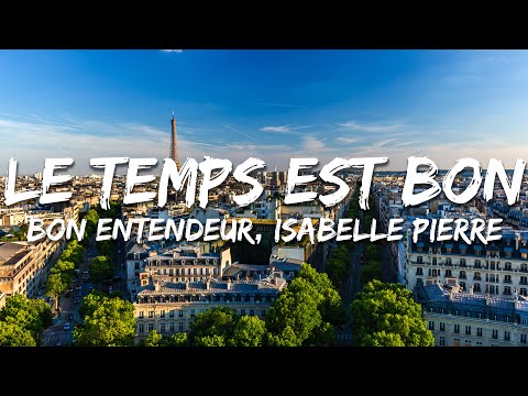 Bon Entendeur, Isabelle Pierre - Le temps est bon (Paroles/Lyrics)