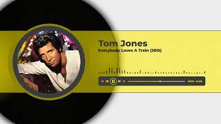 Tom Jones - Everybody Loves a Train (2015)
