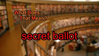 What does secret ballot mean?