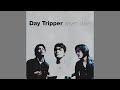 Day Tripper : อลังการ