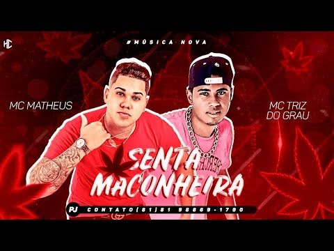 MC MATHEUS E MC TRIZ DO GRAU - SENTA MACONHEIRA