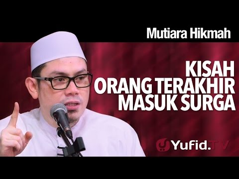 Mutiara Hikmah: Kisah Orang Terakhir Masuk Surga - Ahmad Zainuddin, Lc.