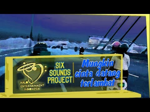 Six Sounds Project (SSP) -  Mungkin Cinta Datang Terlambat (Official Music Video)