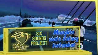 Six Sounds Project (SSP) -  Mungkin Cinta Datang Terlambat (Official Music Video)