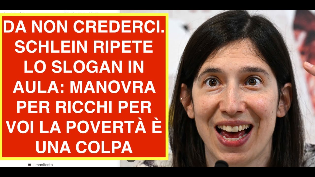 DA NON CREDERCI. SCHLEIN RIPETE LO SLOGAN IN AULA: MANOVRA PER RICCHI PER VOI LA POVERTÀ È UNA COLPA