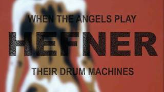 Hefner - When the Angels Play Their Drum Machines