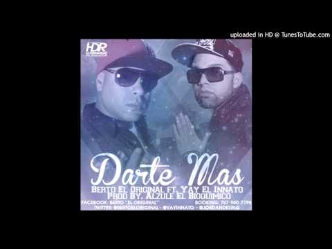 Berto El Original Ft. Yay El Innato - Darte Mas (Prod. By Alzule El Bioquimico)