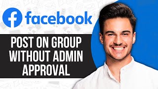 How to Post on Facebook Group Without Admin Approval (Easy 2024)
