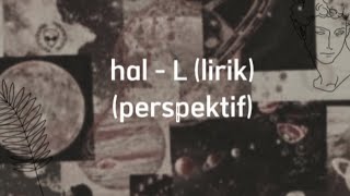 Download lagu Hal - L || Perspektif (Lyric) #lyrics #perspektif mp3