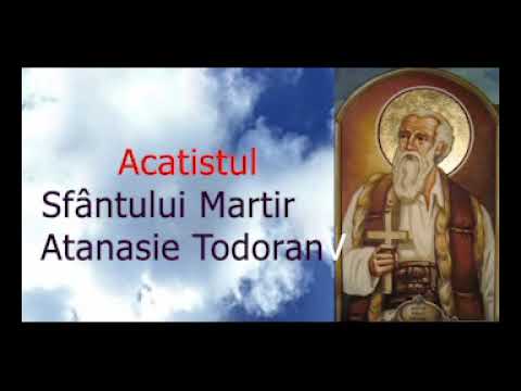 Acatistul Sfântului Martir Atanasie Todoran - 12 Noiembrie  - slujitor Dani