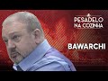 BAWARCHI Pesadelo Na Cozinha REAPRESENTAÇÃO