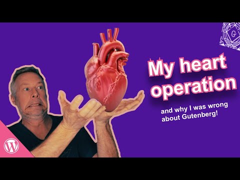 My Heart Operation and why I was wrong about the WordPress Gutenberg Block Editor #ramblingthoughts