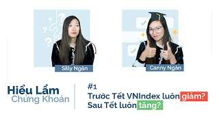HLCK 01 – VNIndex trước Tết luôn giảm? Sau Tết luôn tăng? | Hiểu lầm chứng khoán của người mới