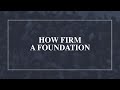 How Firm a Foundation • T4G Live [Official Lyric Video]