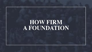 How Firm a Foundation