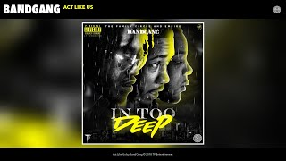 BandGang - Act Like Us (Audio)