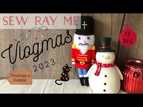 Sew Ray Me Vlogmas 2023 - Christmas in Scotland - 13 December