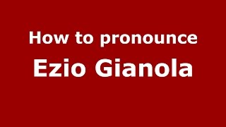 How to pronounce Ezio Gianola
