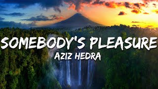 Download lagu Aziz Hedra - Somebody's Pleasure (Lirik/Lyrics) mp3